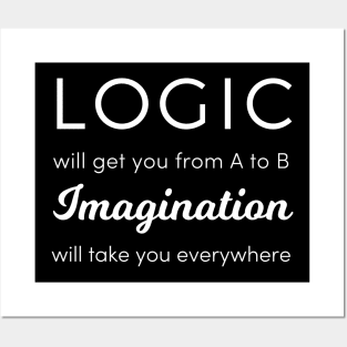 Logic Will Get You from A to B, Imagination Will Take You Anywhere Posters and Art